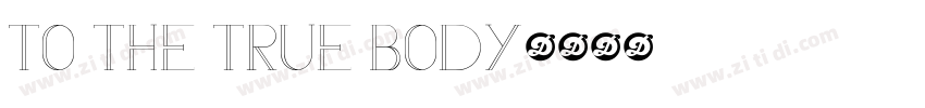 TO THE TRUE BODY字体转换
